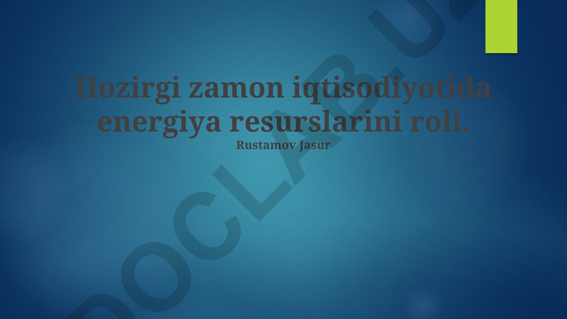 Hozirgi zamon iqtisodiyotida energiya resurslarining roli