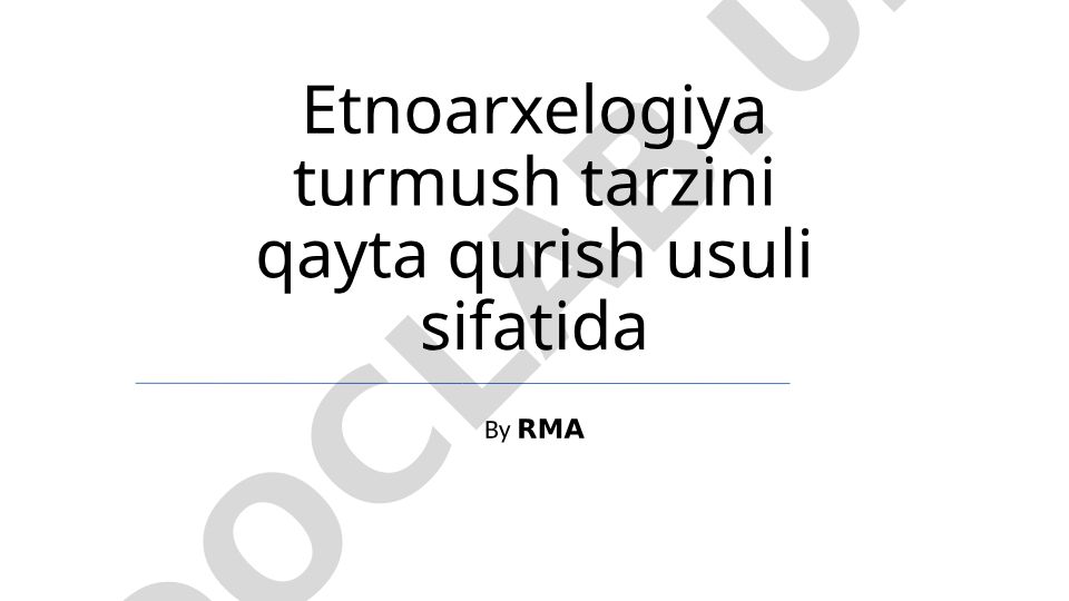 Etnoarxeologiya turmush tarzini qayta qurish usuli sifatida