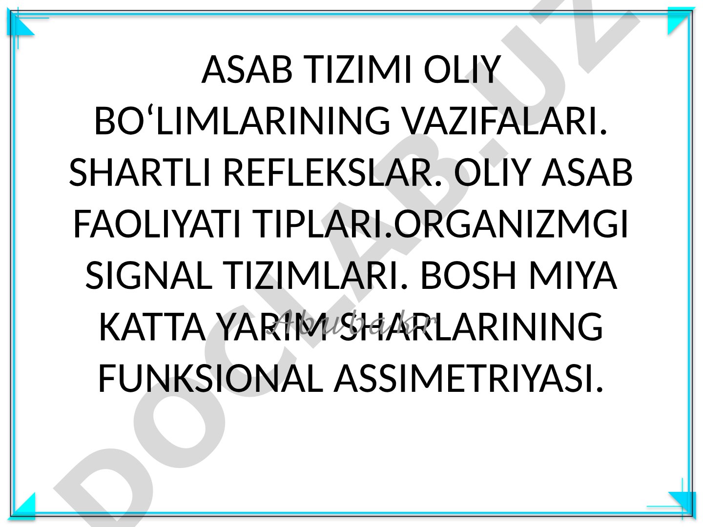 Asab tizimi oliy bo'limlarining vazifalari. Shartli reflekslar. Oliy asab faoliyati tiplari. Organizmgi signal tizimlari. Bosh miya katta yarim sharlarining funksional assimetriyasi