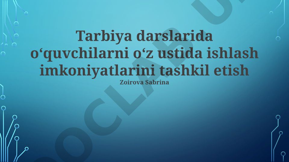 Tarbiya darslarida o'quvchilarni o'z ustida ishlash imkoniyatlarini tashkil etish