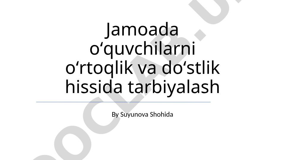 Jamoada o'quvchilarni o'rtoqlik va do'stlik hissida tarbiyalash