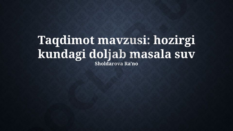 Hozirgi kundagi dolzarb masala suv