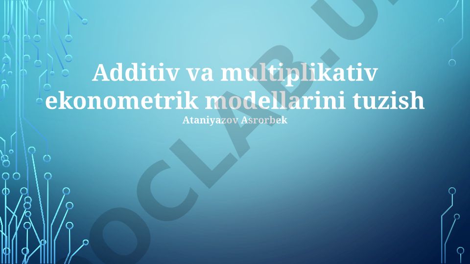 Additiv va multiplikativ ekonometrik modellarini tuzish
