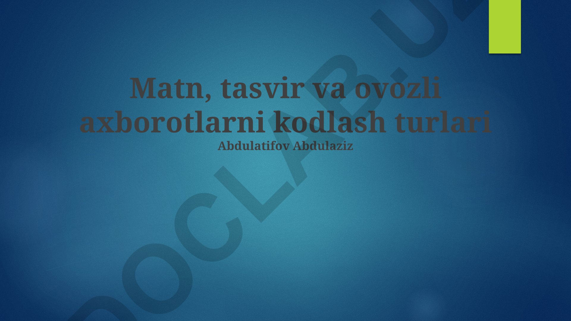 Matn, tasvir va ovozli axborotlarni kodlash turlari