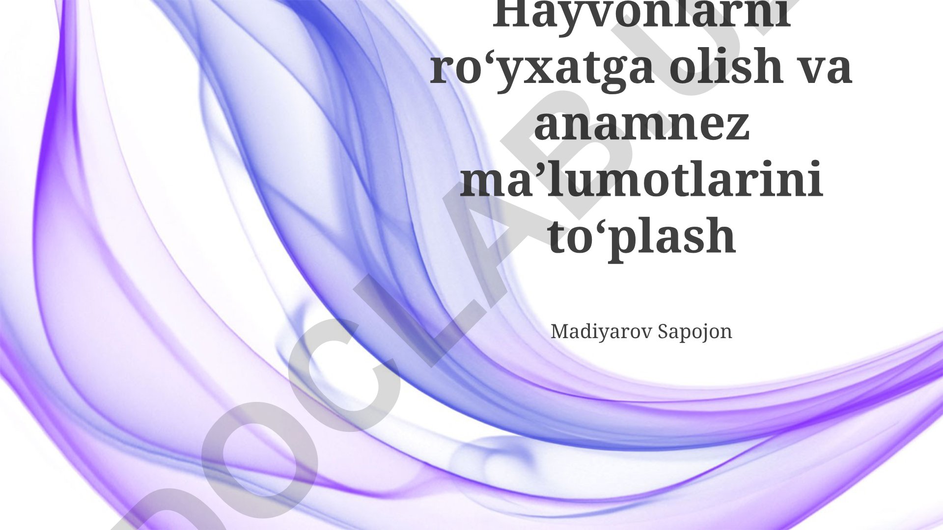 Hayvonlarni ro'yxatga olish va anamnez ma'lumotlarini to'plash