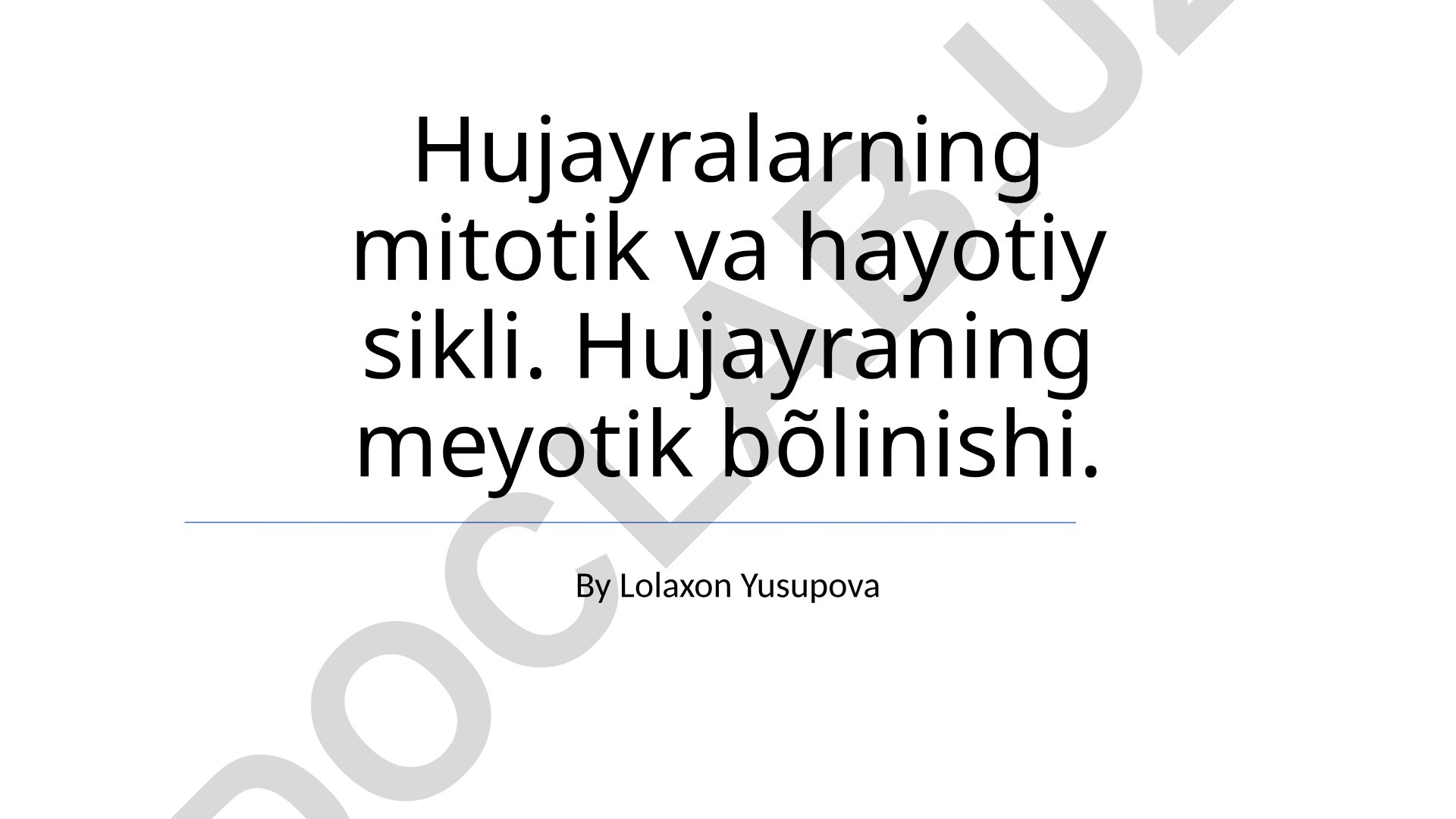 Hujayralarning mitotik va hayotiy sikli. Hujayraning meyotik bõlinishi