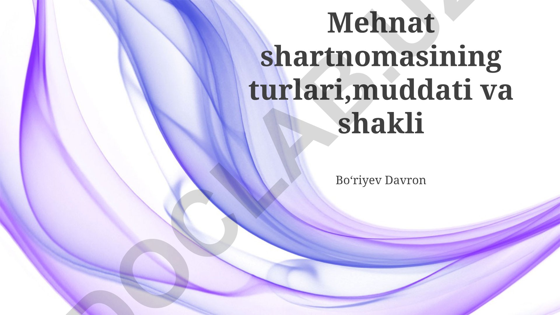 Mehnat shartnomasining turlari, muddati va shakli