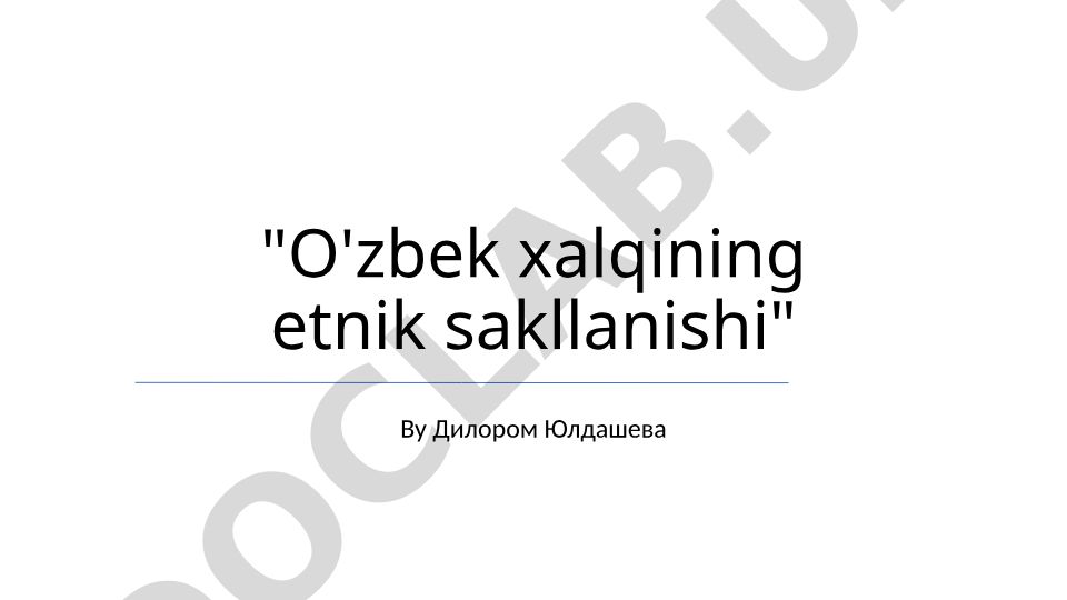 O'zbek xalqining etnik sakllanishi