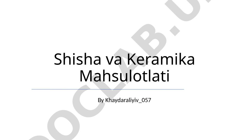 Shisha va Keramika Mahsulotlari: Xususiyatlari va Qo'llanilishi
