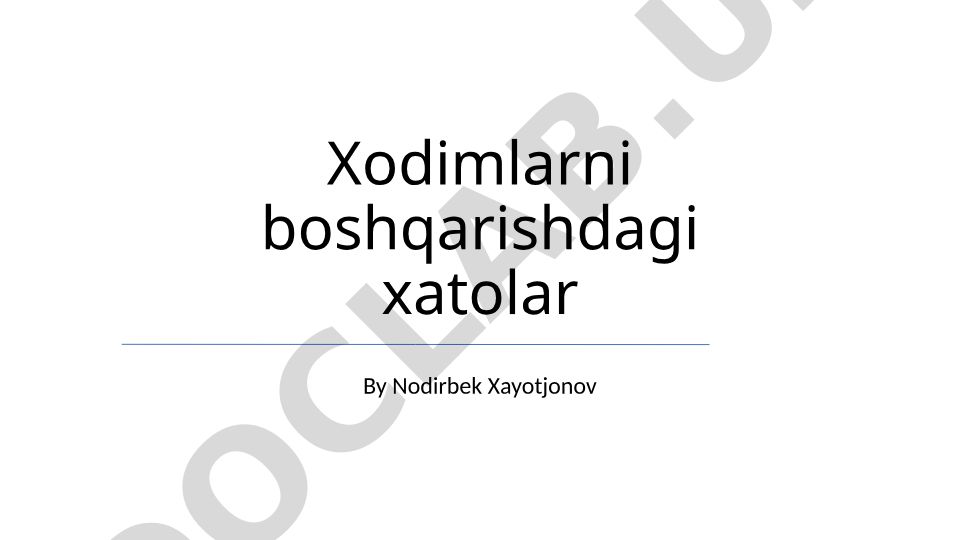 Xodimlarni boshqarishdagi xatolar
