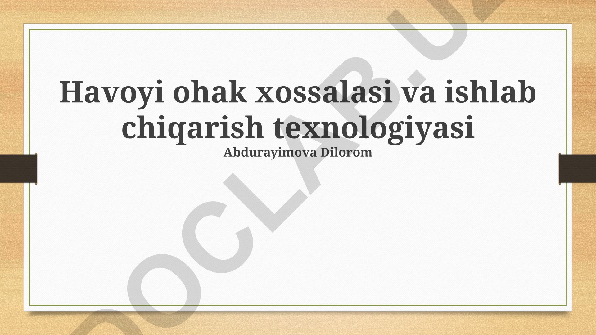 Havoyi ohak xossalari va ishlab chiqarish texnologiyasi