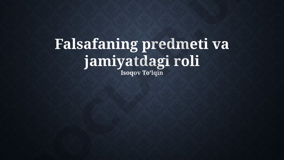 Falsafaning predmeti, jamiyatdagi roli va asosiy mavzulari