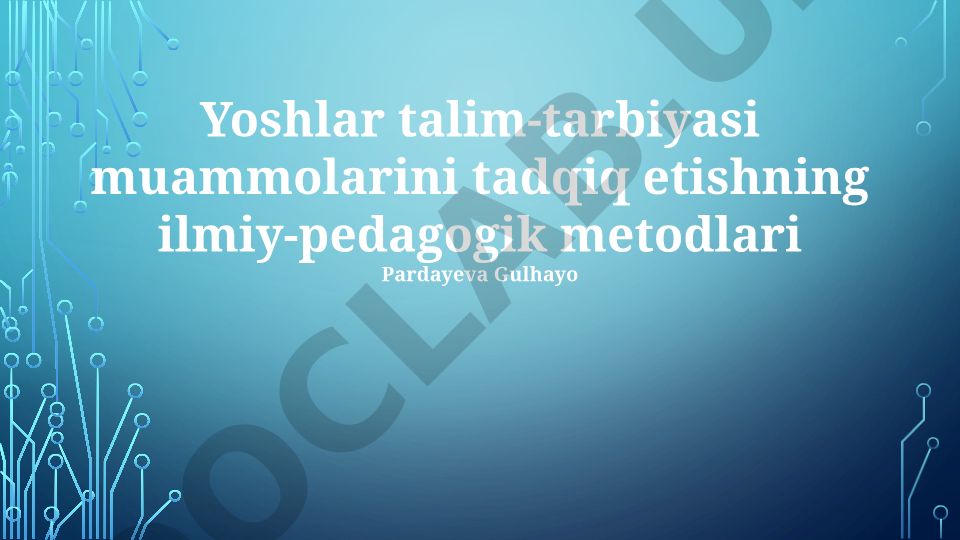 Yoshlar talim-tarbiyasi muammolarini tadqiq etishning ilmiy-pedagogik metodlari