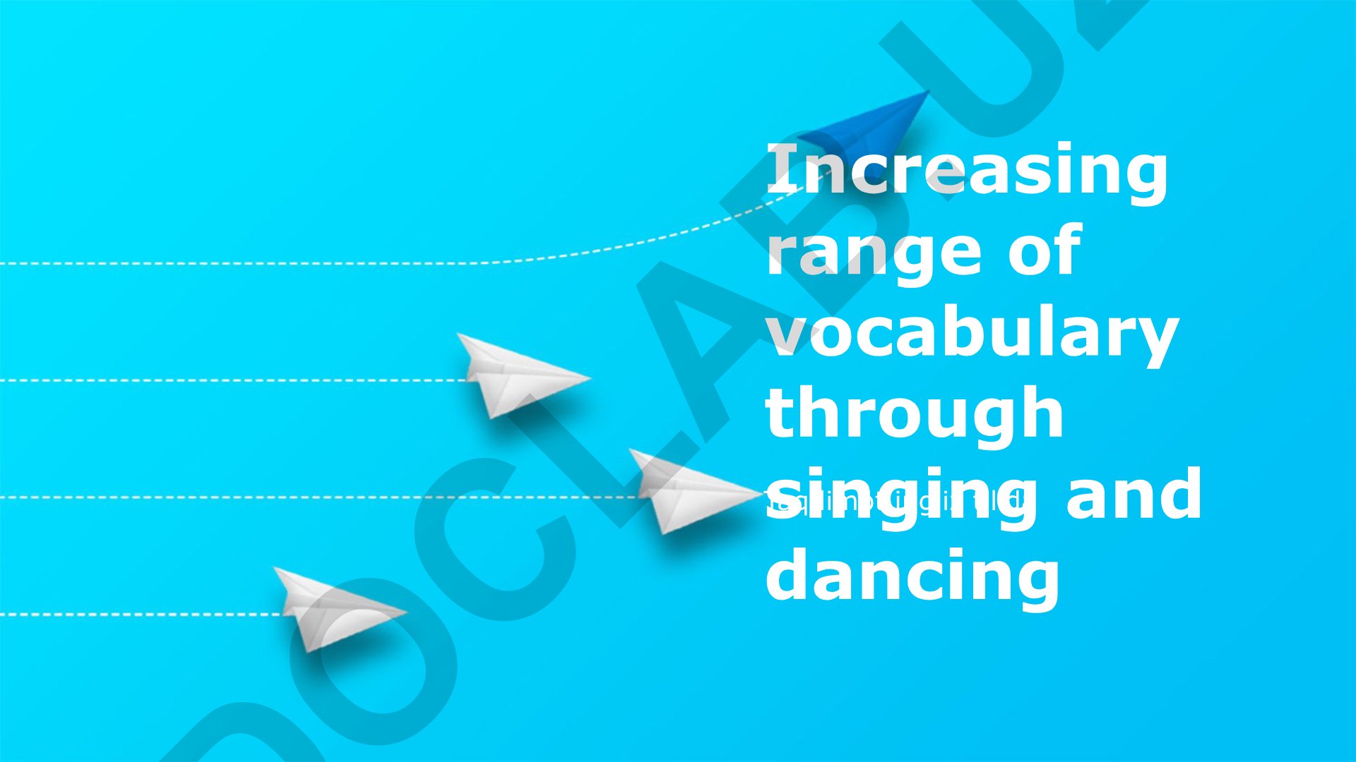 Increasing range of vocabulary through singing and dancing