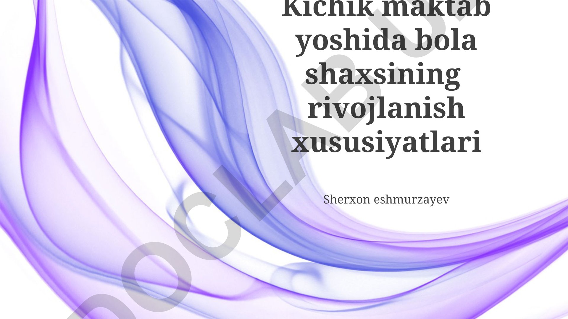 Kichik maktab yoshida bola shaxsining rivojlanish xususiyatlari