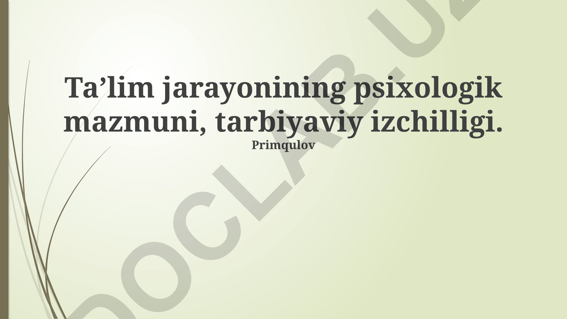 Ta’lim jarayonining psixologik mazmuni va tarbiyaviy izchilligi