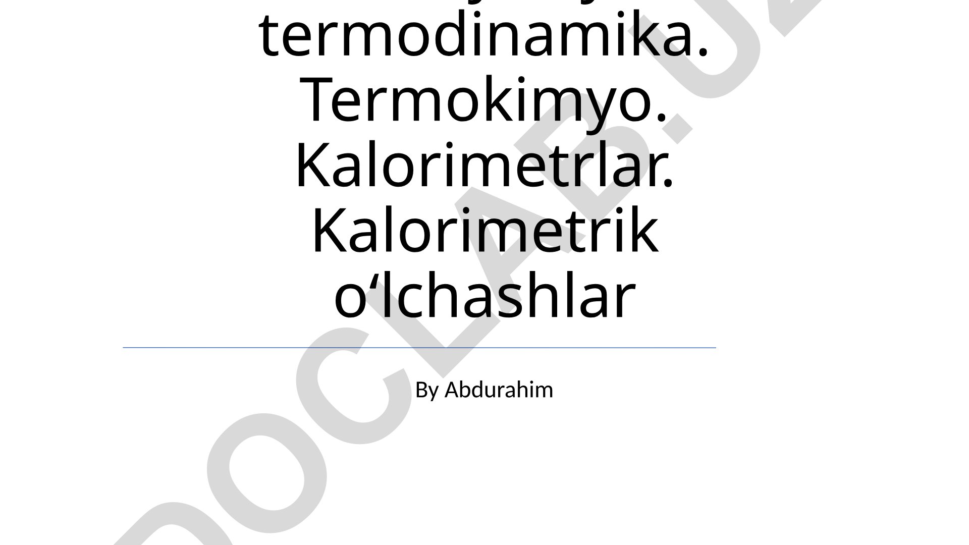 Kimyoviy termodinamika, termokimyo va kalorimetrik o'lchashlar