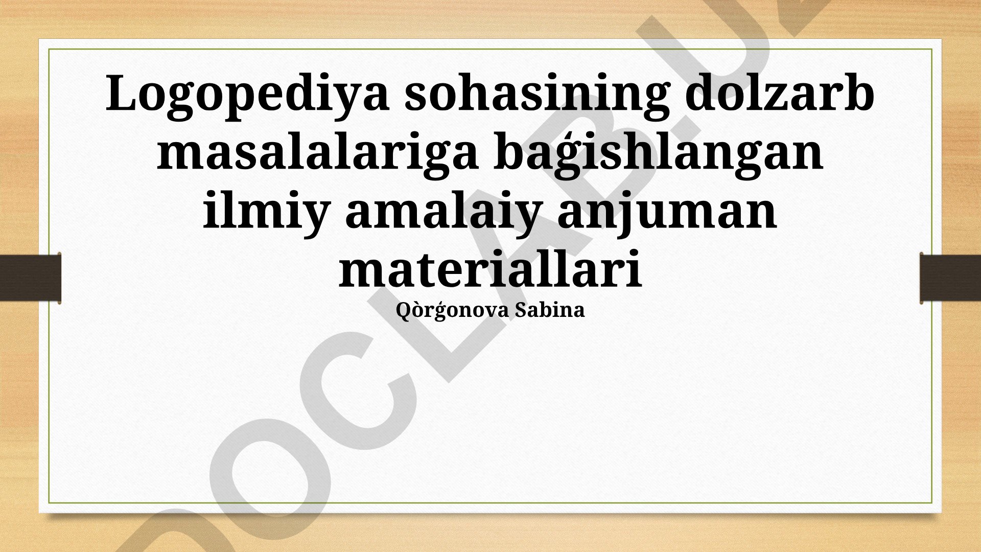 Logopediya sohasining dolzarb masalalariga bag'ishlangan ilmiy amaliy anjuman materiallari