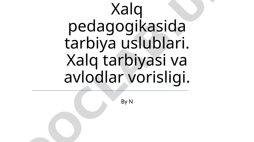 Xalq pedagogikasida tarbiya uslublari va avlodlar vorisligi