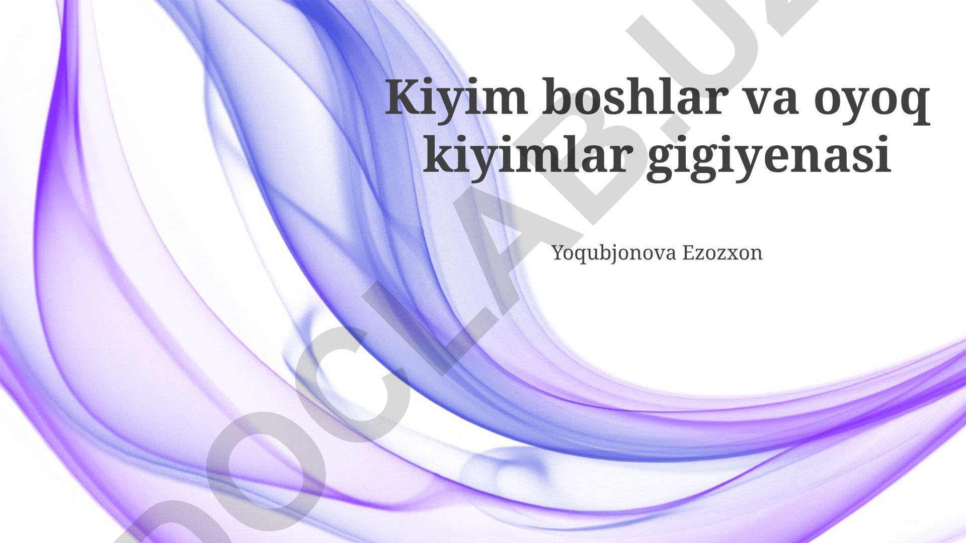 Kiyim boshlari va oyoq kiyimlar gigiyenasi