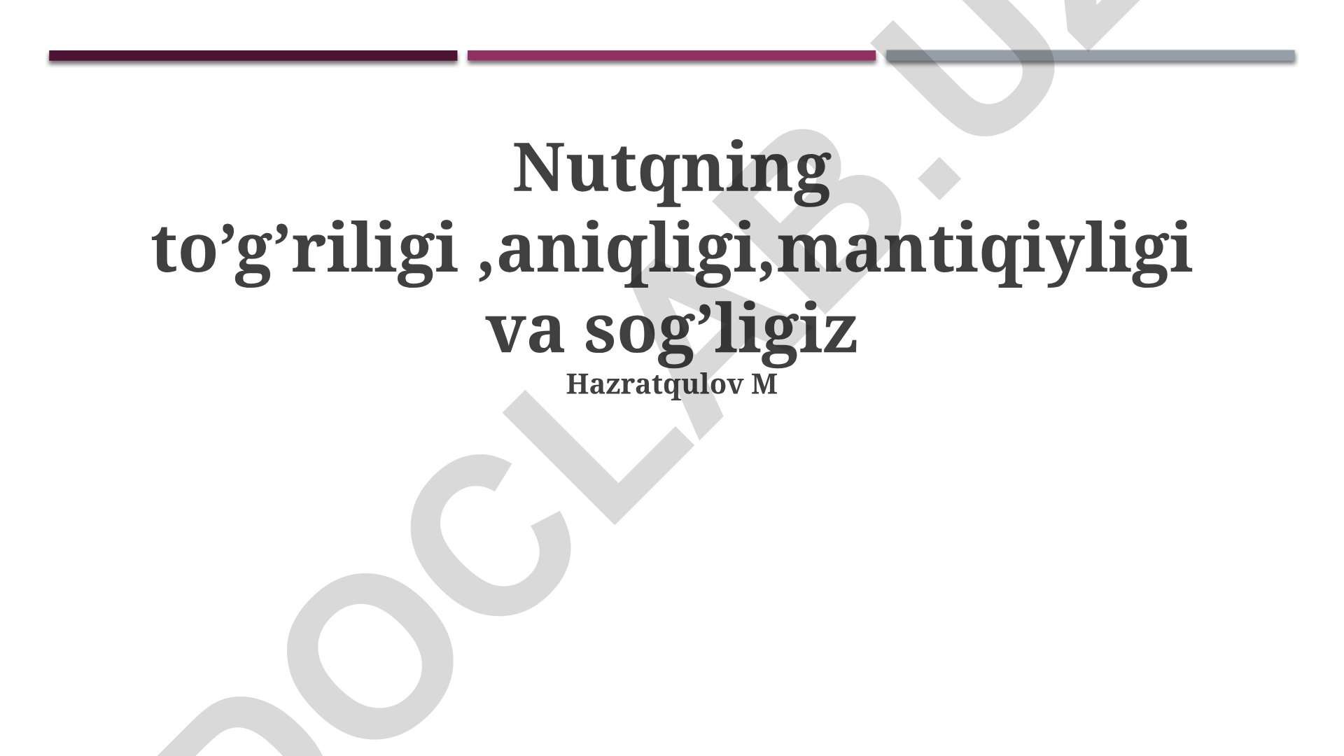 Sog'lom nutqning to'g'riligi, aniqligi va mantiqiyligi