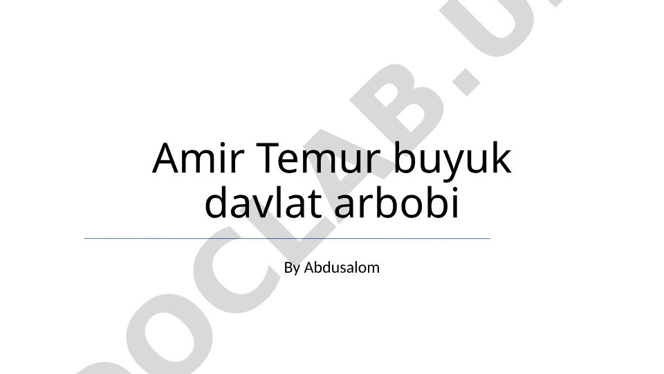 Amir Temur buyuk davlat arbobi