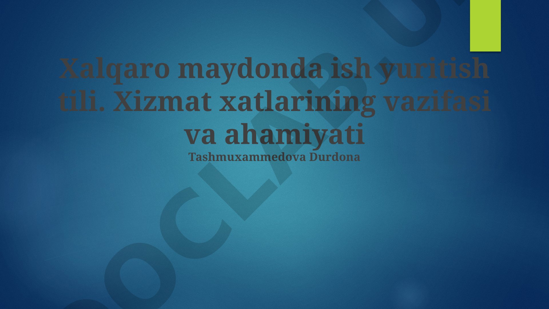 Xalqaro maydonda ish yuritish tili. Xizmat xatlarining vazifasi va ahamiyati
