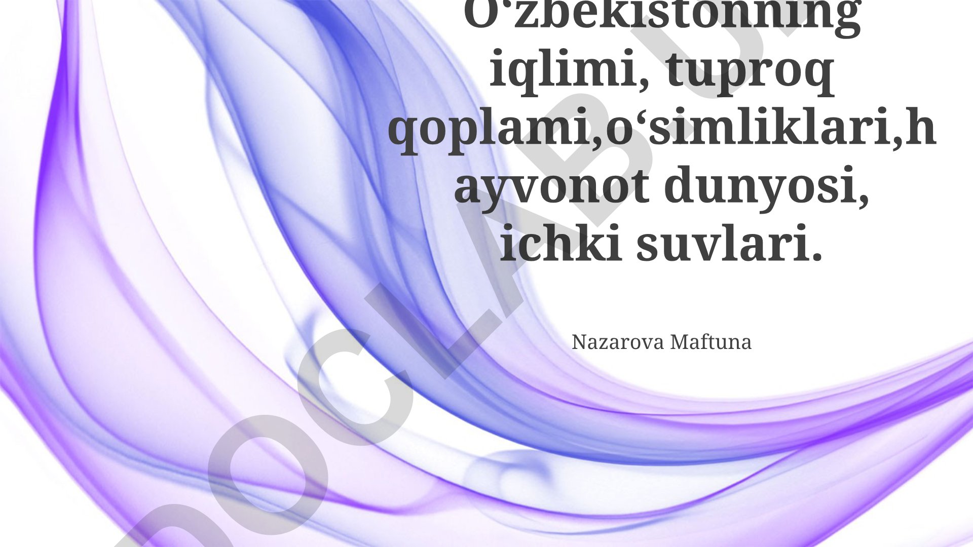 Oʻzbekistonning iqlimi, tuproq qoplami, oʻsimliklari, hayvonot dunyosi va ichki suvlari