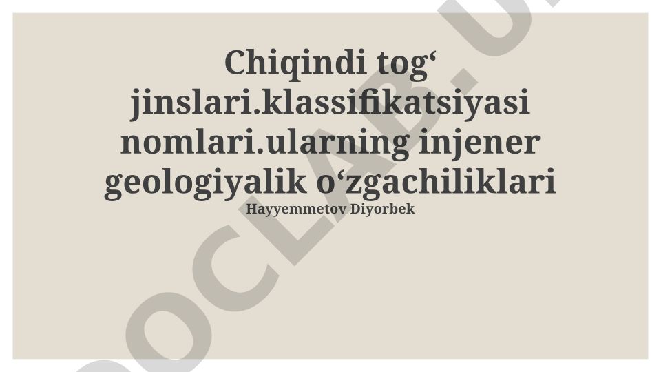 Chiqindi togʻ jinslari klassifikatsiyasi va ularning injener geologiyalik oʻzgachiliklari