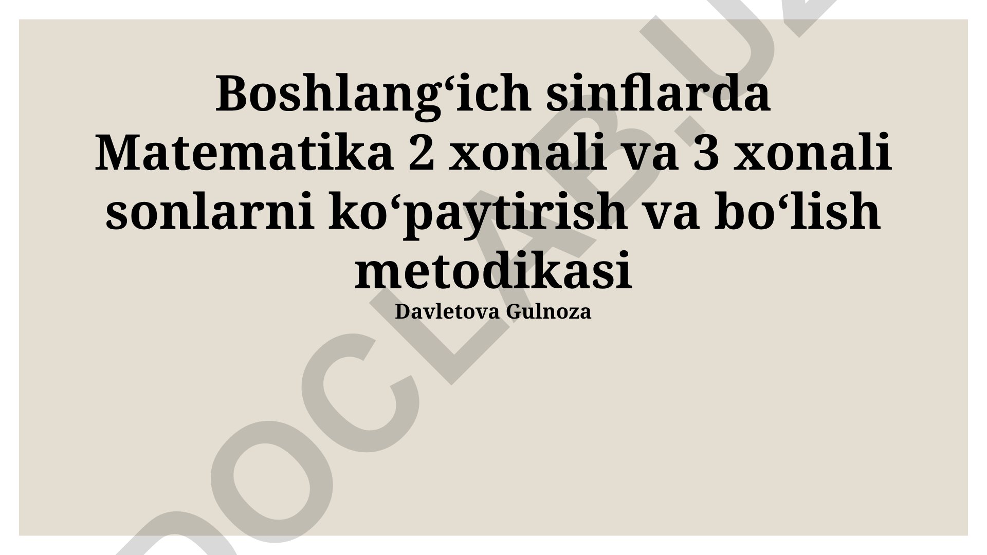 Boshlangʻich sinflarda Matematika 2 xonali va 3 xonali sonlarni koʻpaytirish va boʻlish metodikasi