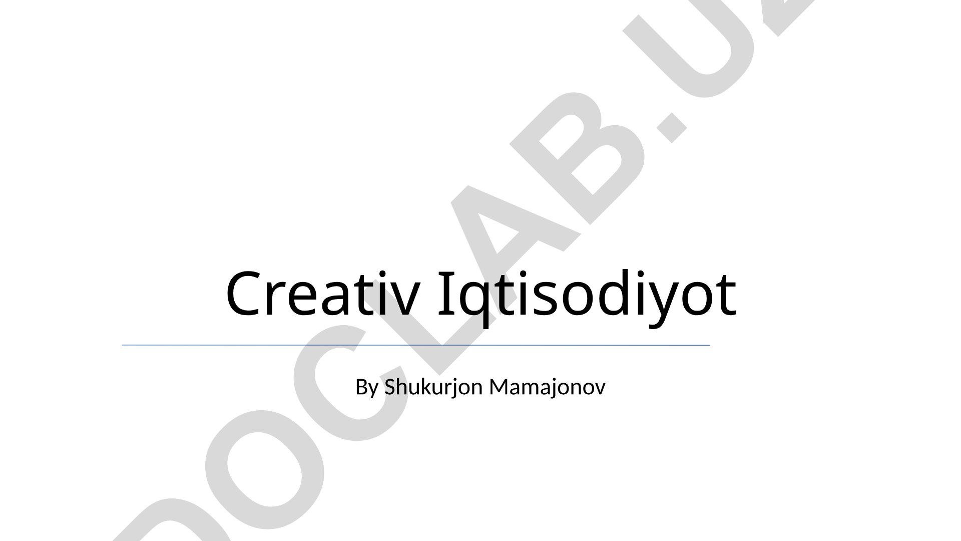 Ijodiy iqtisodiyotning mohiyati, rivojlanish istiqbollari va innovatsiyalari
