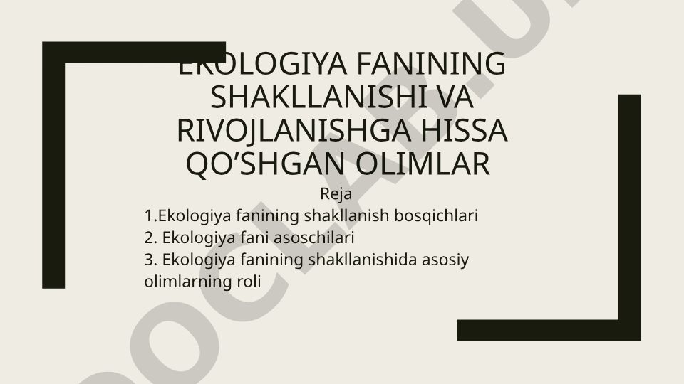 Ekologiya fanining shakllanishi va rivojlanishga hissa qo'shgan olimlar