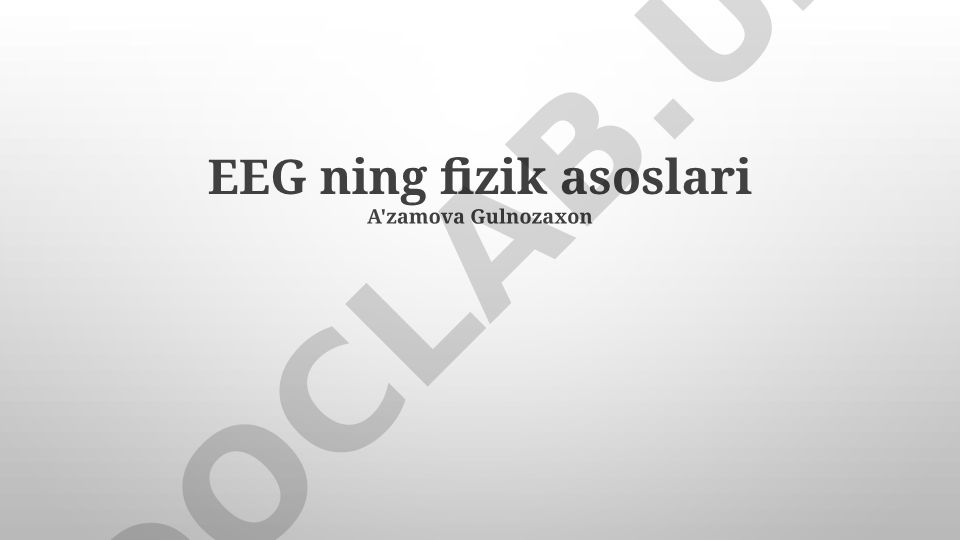 EEG ning fizik asoslari va neyrofiziologiyasi