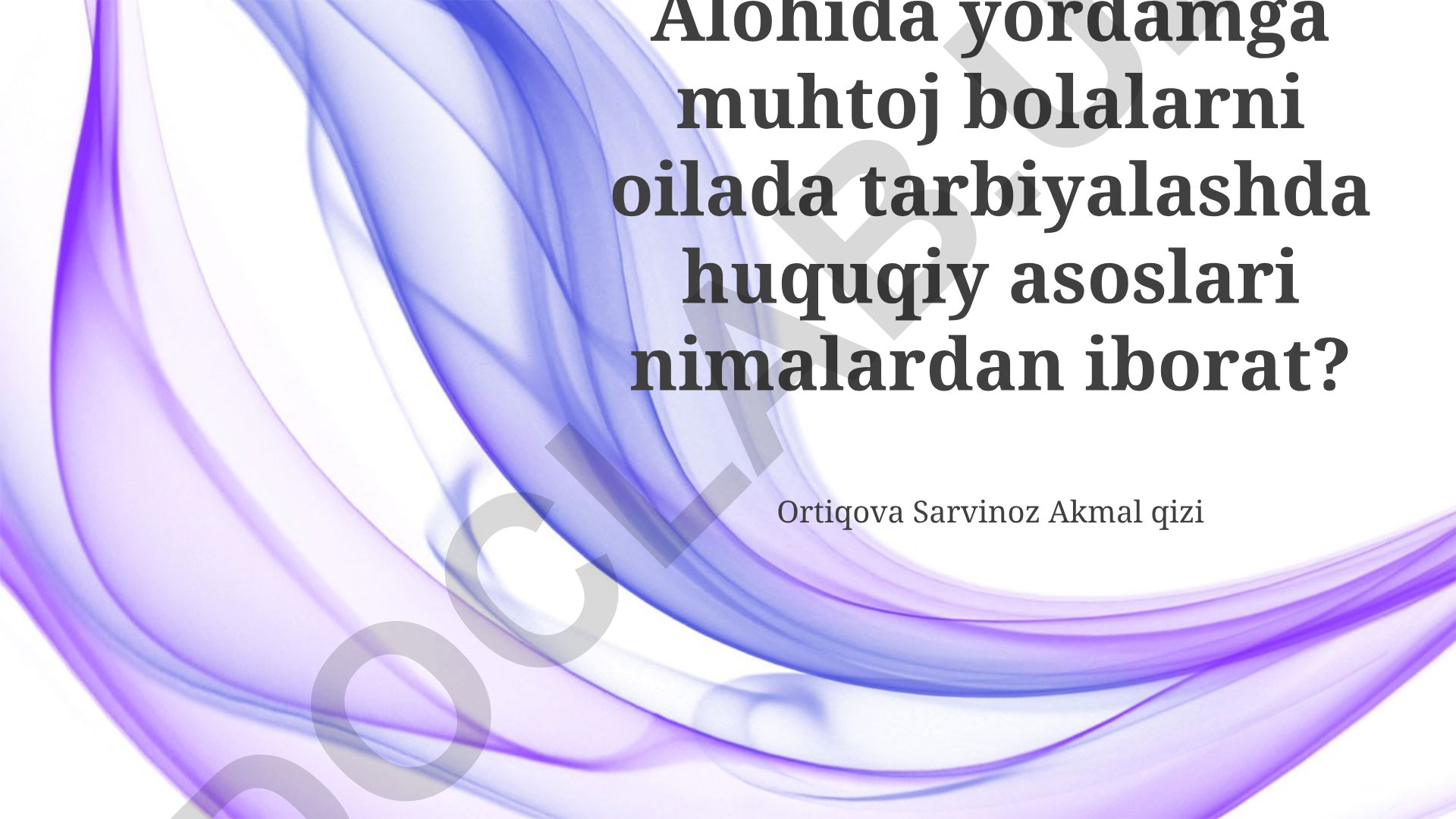 Alohida yordamga muhtoj bolalarni oilada tarbiyalashning huquqiy asoslari