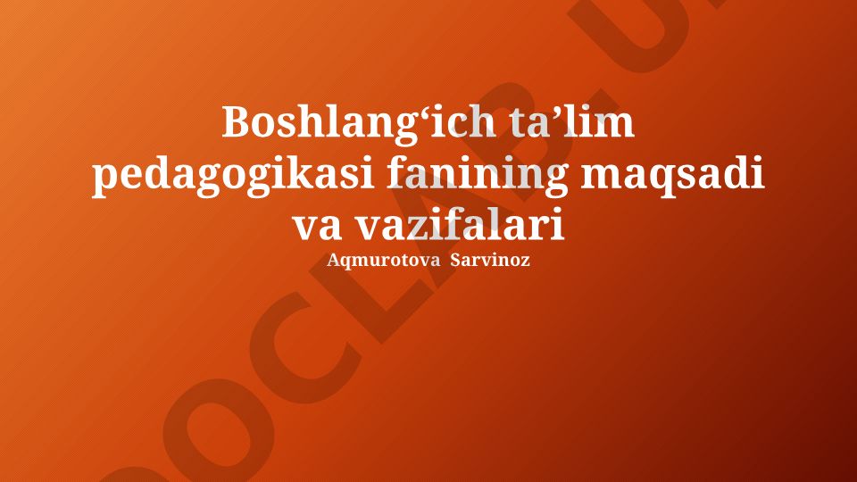 Boshlangʻich taʼlim pedagogikasi fanining maqsadi va vazifalari