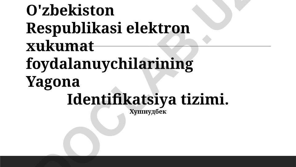 O'zbekiston Respublikasi elektron xukumat foydalanuvchilari uchun yagona identifikatsiya tizimi