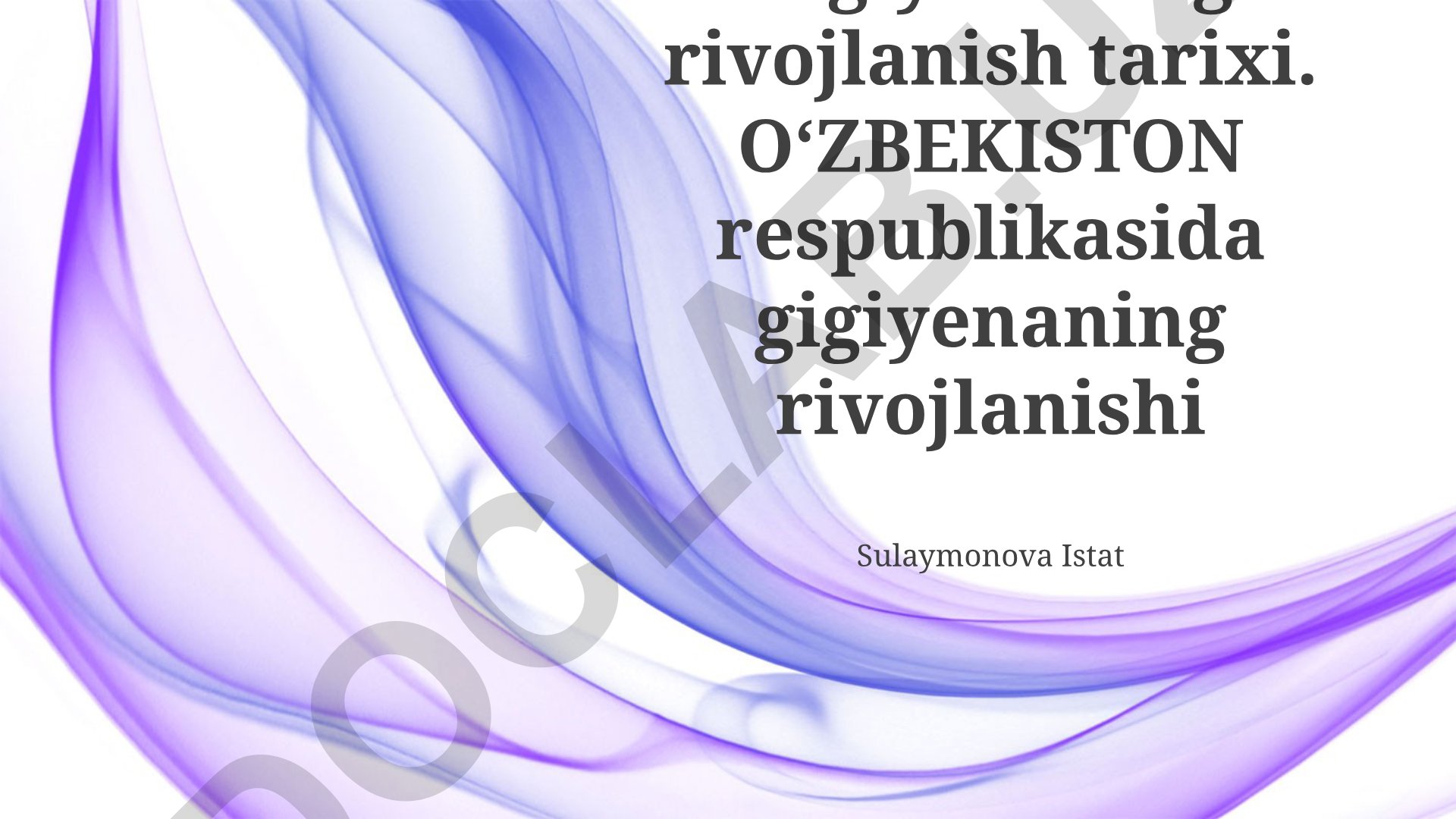 Gigiyenaning rivojlanish tarixi va O'zbekistonda gigiyena