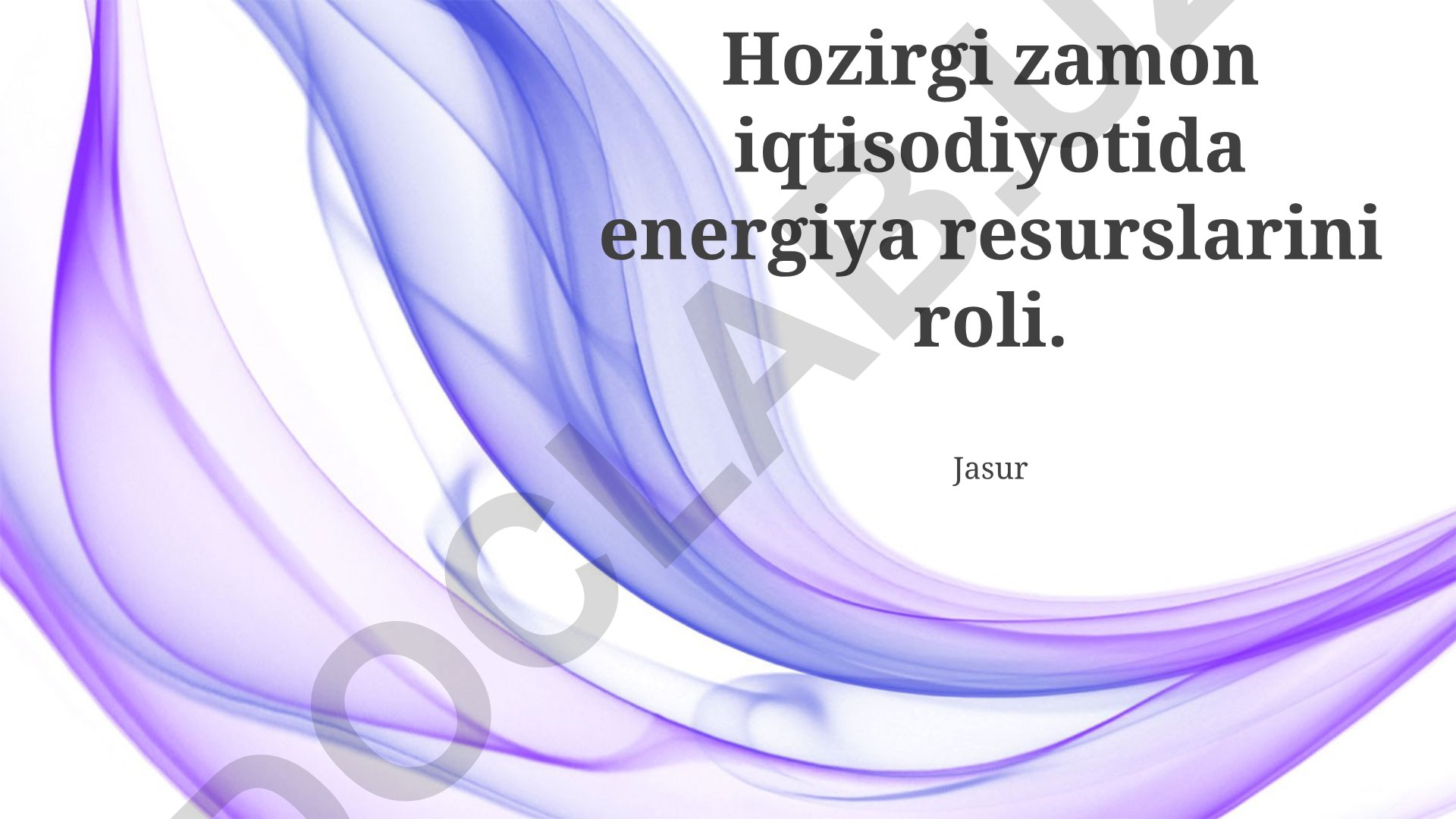 Hozirgi zamon iqtisodiyotida energiya resurslarining roli