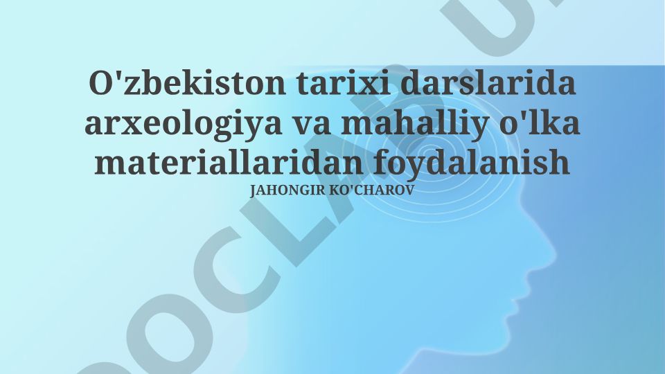 O'zbekiston tarixi darslarida arxeologiya va mahalliy o'lka materiallaridan foydalanish