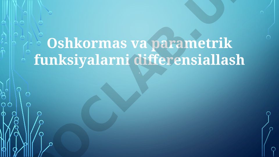 Oshkormas va parametrik funksiyalarni differensiallash