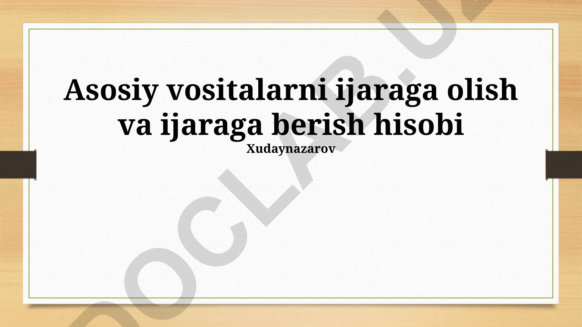 Asosiy vositalarni ijaraga olish va ijaraga berish hisobi