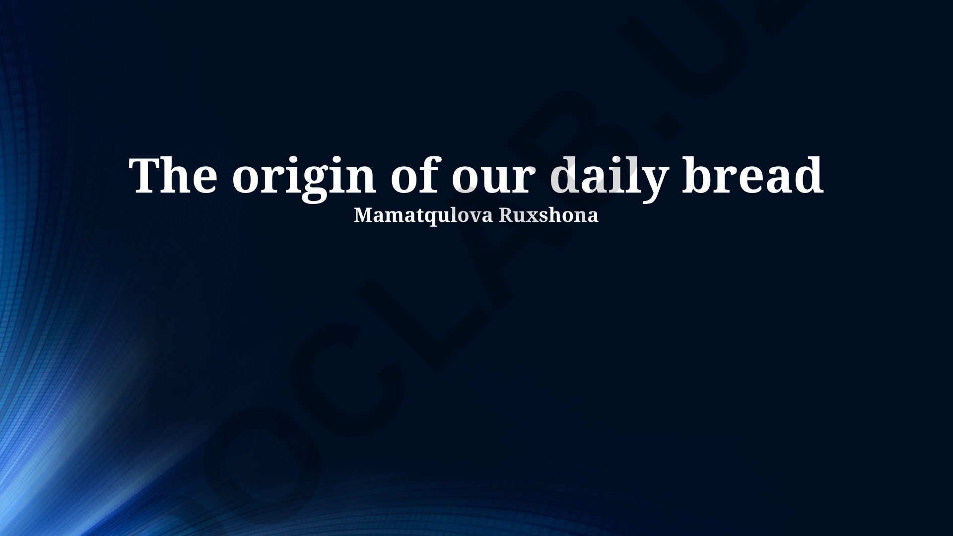 The origin of our daily bread
