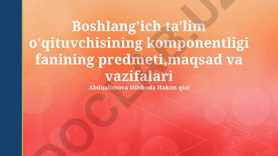 Boshlang'ich sinf o'qituvchisining komponentligi fanining predmeti, maqsad va vazifalari