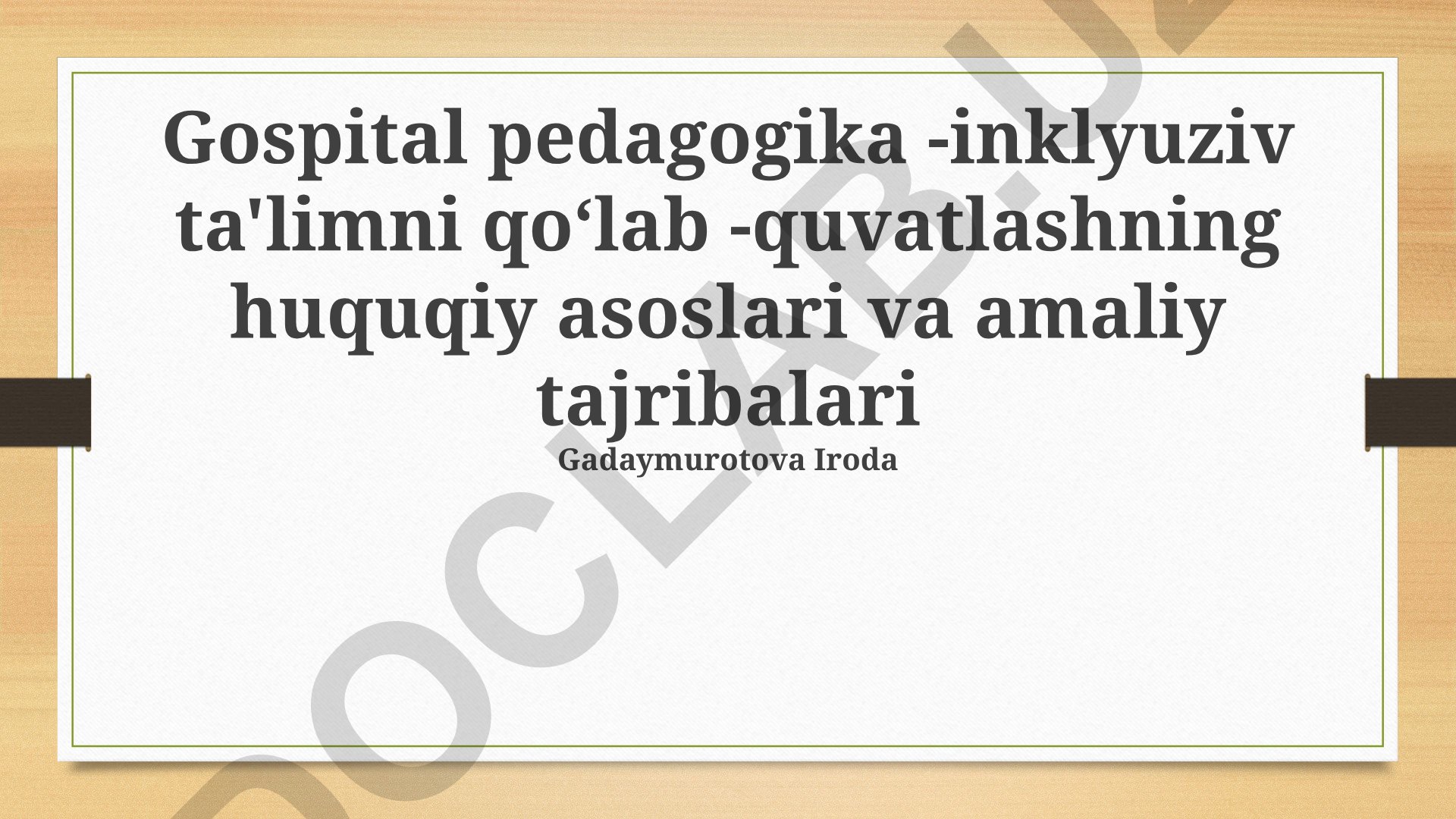 Gospital pedagogika - inklyuziv ta'limni qoʻllab-quvvatlashning huquqiy asoslari va amaliy tajribalari