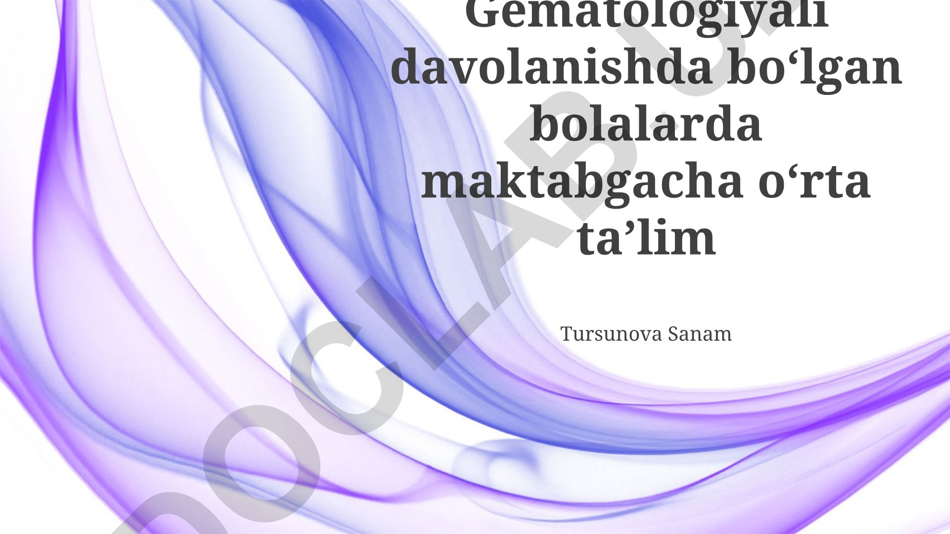 Gematologiyali davolanishda boʻlgan bolalarda maktabgacha va boshlangʻich taʼlim