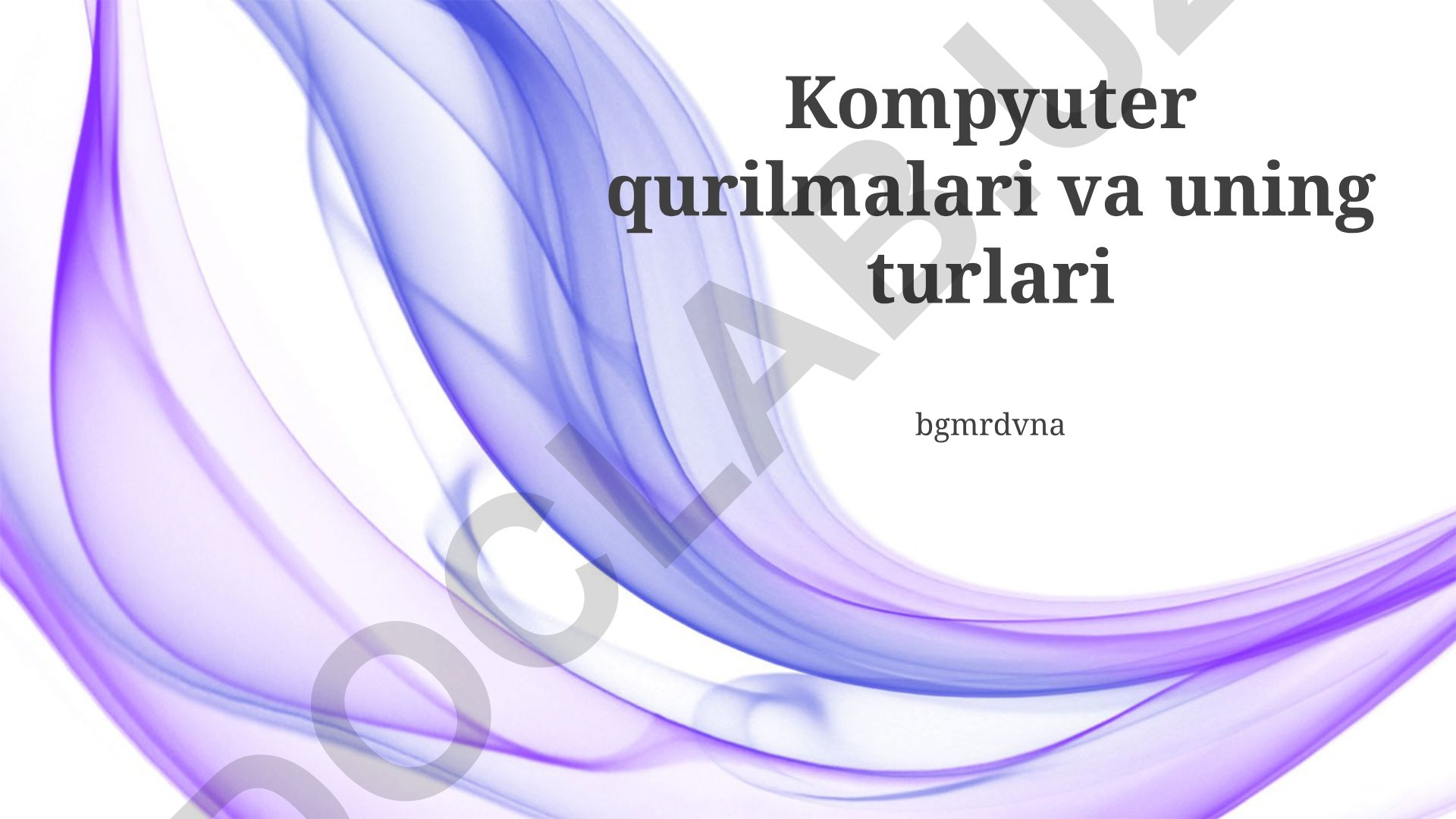 Kompyuter qurilmalari va uning turlari