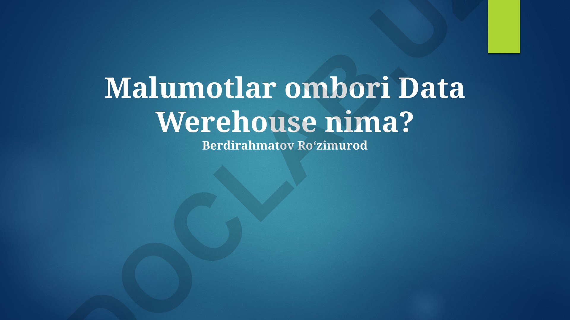 Ma'lumotlar ombori (Data Warehouse) tushunchasi va qo'llanilishi
