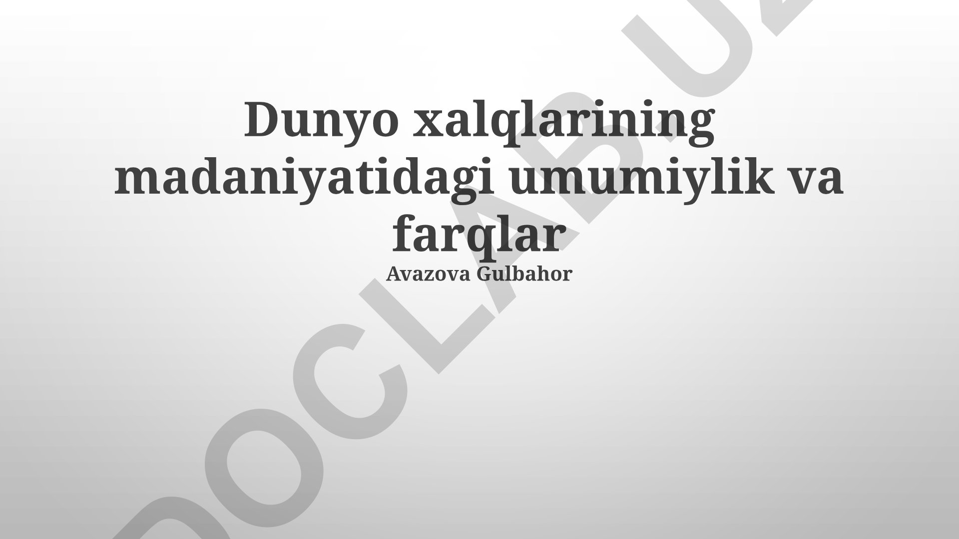 Dunyo xalqlarining madaniyatidagi umumiylik va farqlar