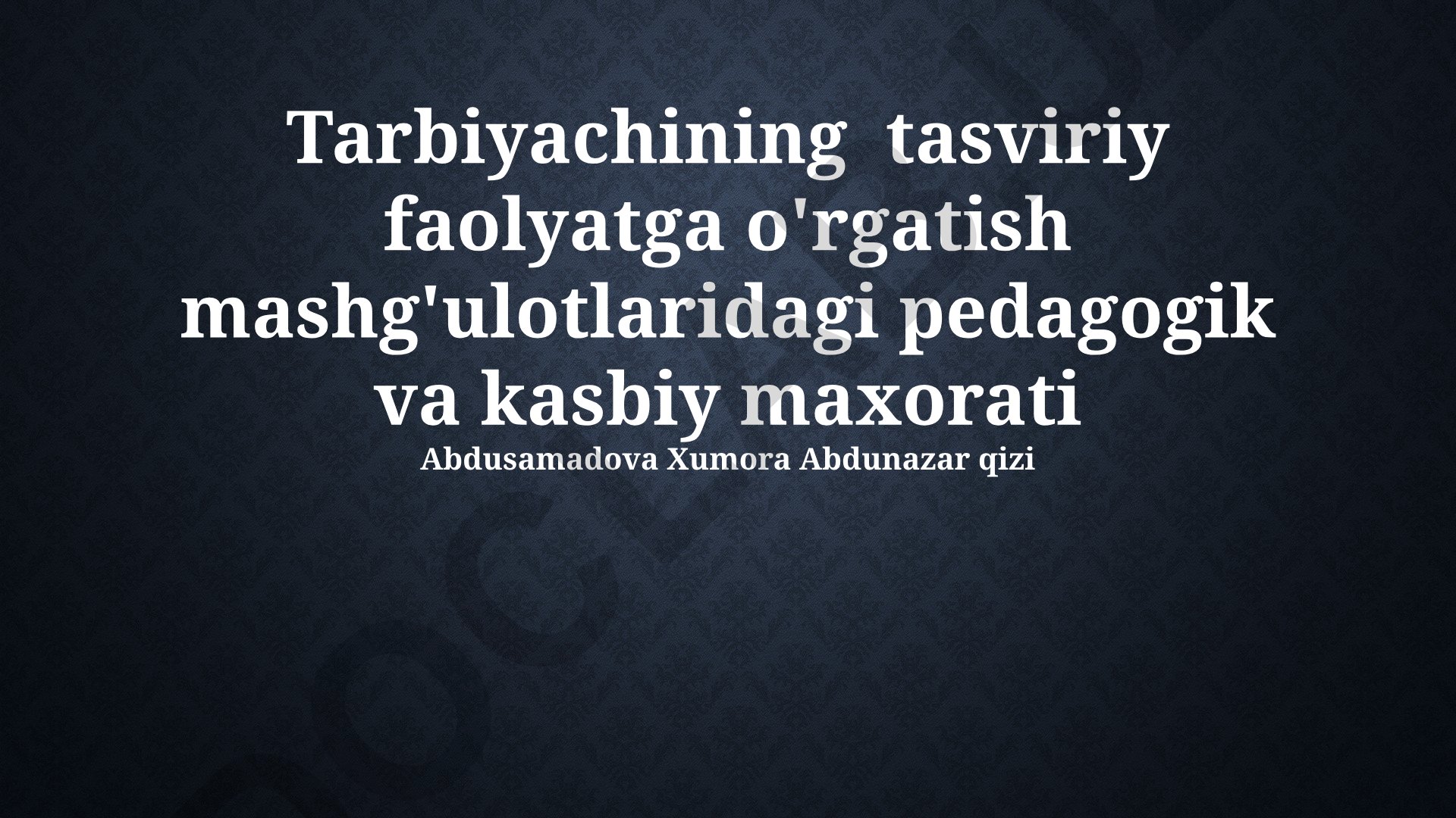 Tarbiyachining tasviriy faoliyatga o'rgatish mashg'ulotlaridagi pedagogik va kasbiy maxorati