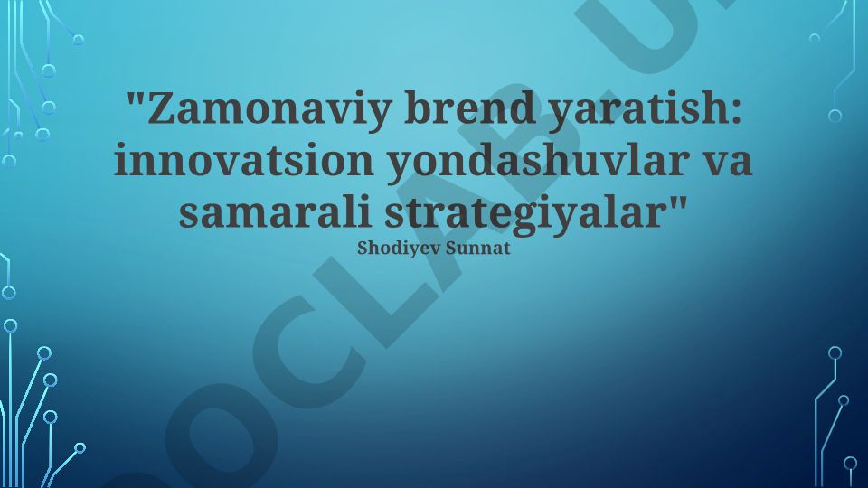 Zamonaviy brend yaratish: innovatsion yondashuvlar va samarali strategiyalar